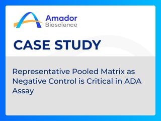 Representative Pooled Matrix as Negative Control is Critical in ADA Assay